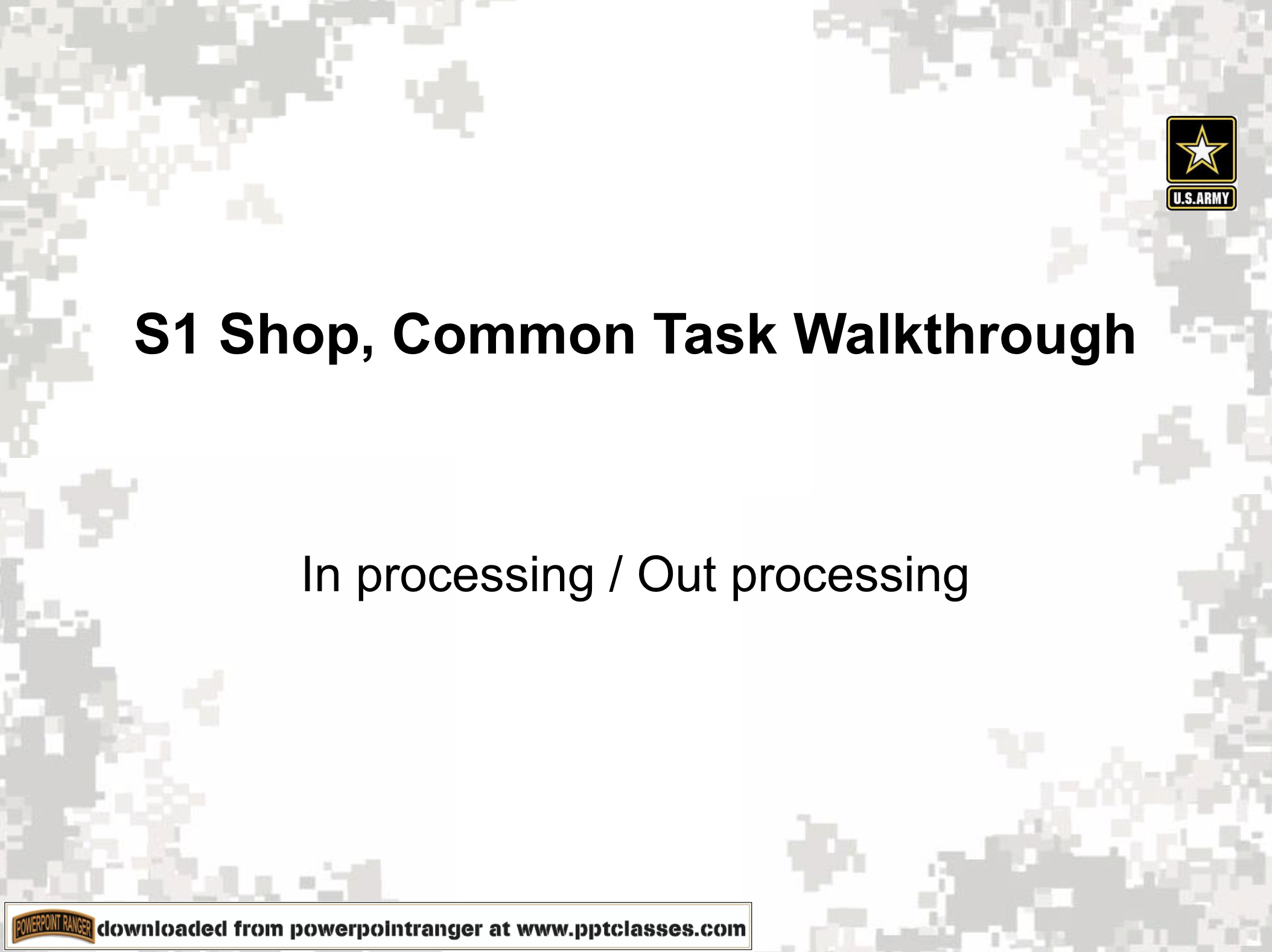 Army S4. Shop Inprocessing Inprocessing & Outprocessing for the S-1 - PowerPoint Ranger, Pre-made ...